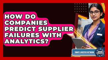 How Do Companies Predict Supplier Failures With Analytics? - Smart Logistics Network