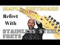 Maple fretboard refret with Stainless steel frets = fun...