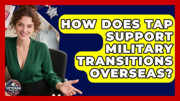 How Does TAP Support Military Transitions Overseas? - Veteran Community Guide