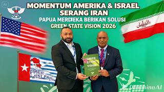 Momentum Amerika U0026 Israel  Serang Iran Papua Merdeka Berikan Solusi Green State Vision 2026