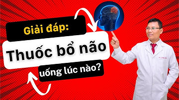 Giải đáp: Nên uống thuốc bổ não vào lúc nào để phòng đột quỵ? | Tuấn Thầy Thuốc