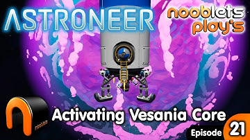ASTRONEER Turning On Vesania Core Ep21 Nooblets Plays