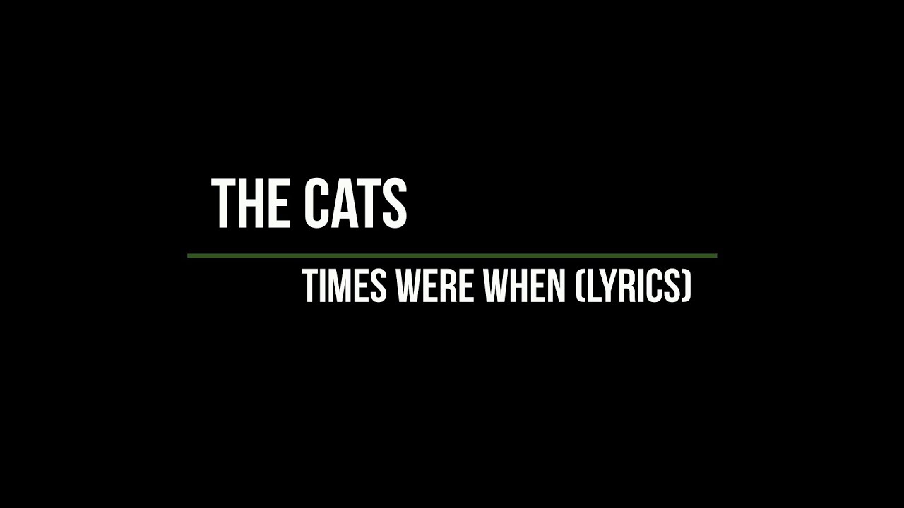 The Cats Times Were When Lyrics YouTube Music the-cats-times-were-when-lyrics-youtube-music