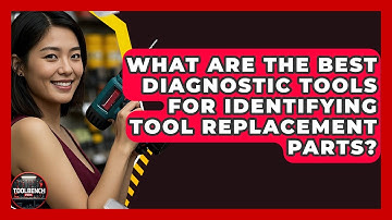 What Are The Best Diagnostic Tools For Identifying Tool Replacement Parts? - ToolBench Pros