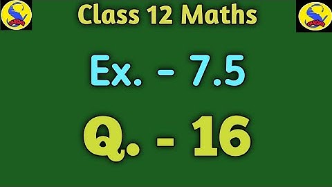Exercise 7.5 class 12 maths*Question no. 16*