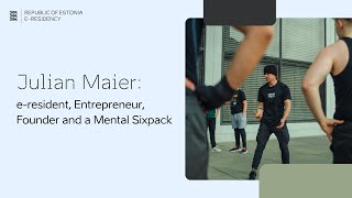 Julian Maier: e-resident, Entrepreneur, Founder and a Mental Sixpack