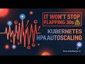 Our Autoscaler Flapped Every 30 Seconds — Kubernetes HPA Autoscaling