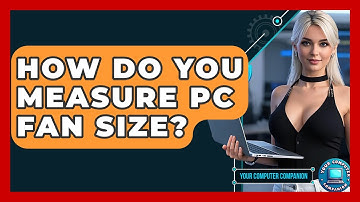 How Do You Measure PC Fan Size? - Your Computer Companion