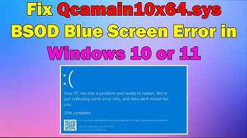 HOW TO Fix Qcamain10x64.sys BSOD Blue Screen Error in Windows 10 or 11