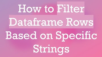 How to Filter Dataframe Rows Based on Specific Strings