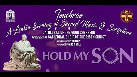Tenebrae - Cathedral Choir of the Risen Christ
