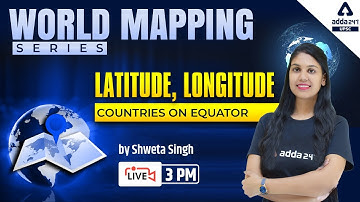 World Mapping ( Latitude, Longitude ) | Mapping For UPSC, UPPCS, MPPSC, BPSC, UKPSC, RPSC, All Exams