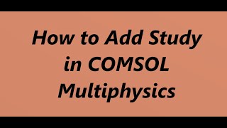 How to Add Study in COMSOL Multiphysics |COMSOL for Beginners (5/6)