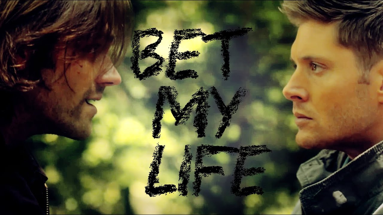 Sam and Dean | I bet my life for you