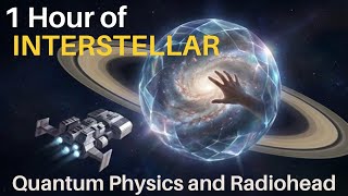 1 Hour of Interstellar, Quantum Physics &amp; Radiohead | Interstellar Lore