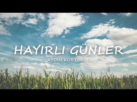 Aydın Kurtoğlu - Hayırlı Günler [Lyrics/Sözleri]