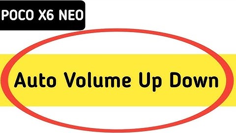 automatic volume up down problem poco x6 neo, how to fix automatic volume up down problem in poco x6