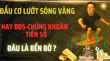 Bí Quyết Lướt Sóng An Toàn Giữa Biến Động Đầu Tư Vàng, Nhà Đất, Hay Tiền Số