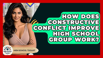 How Does Constructive Conflict Improve High School Group Work? - High School Toolkit