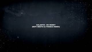 Galantis - No Money (MOTi meets Dj Posse-E Remix)