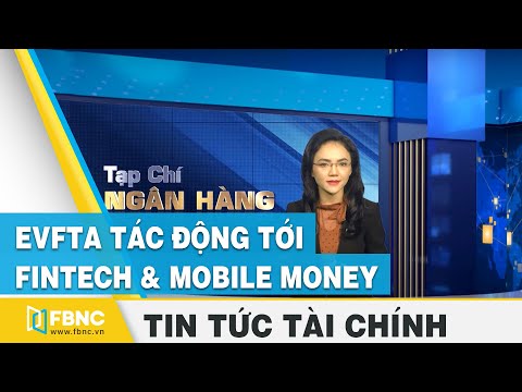 Video EVFTA tác động tới Fintech & Mobile Money tại VN | Tin... - youtube
