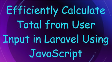 Efficiently Calculate Total from User Input in Laravel Using JavaScript