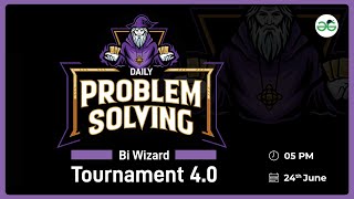Bi-Wizard Tournament 4.0 : Daily Problem Solving