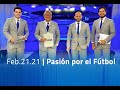 Feb.21.21 - Pasión por el Fútbol