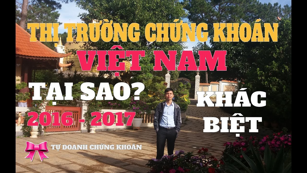 chung khoan vietnam Thị trường chứng khoán Việt Nam | Tại sao năm 2016 - 2017 thị trường vận động khác biệt?