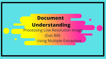 Document Understanding Processing - Low Resolution ImageGas Bill Using Multiple Extractors