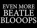 Even More Beatle Bloops!