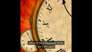 What If You Stopped Time for 1 Minute?