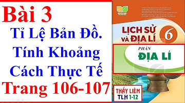 Địa Lý Lớp 6 Bài 3 | Tỉ Lệ Bản Đồ. Tính Khoảng Cách Thực Tế | Trang 106 – 107 | Kết Nối Tri Thức