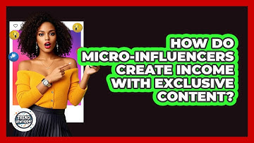How Do Micro-influencers Create Income With Exclusive Content? - Trend Unwrapper