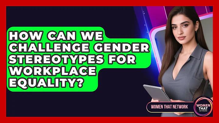 How Can We Challenge Gender Stereotypes For Workplace Equality? - Women That Network