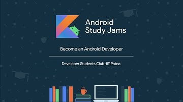 Android Study Jam Session 2 || DSC IIT Patna