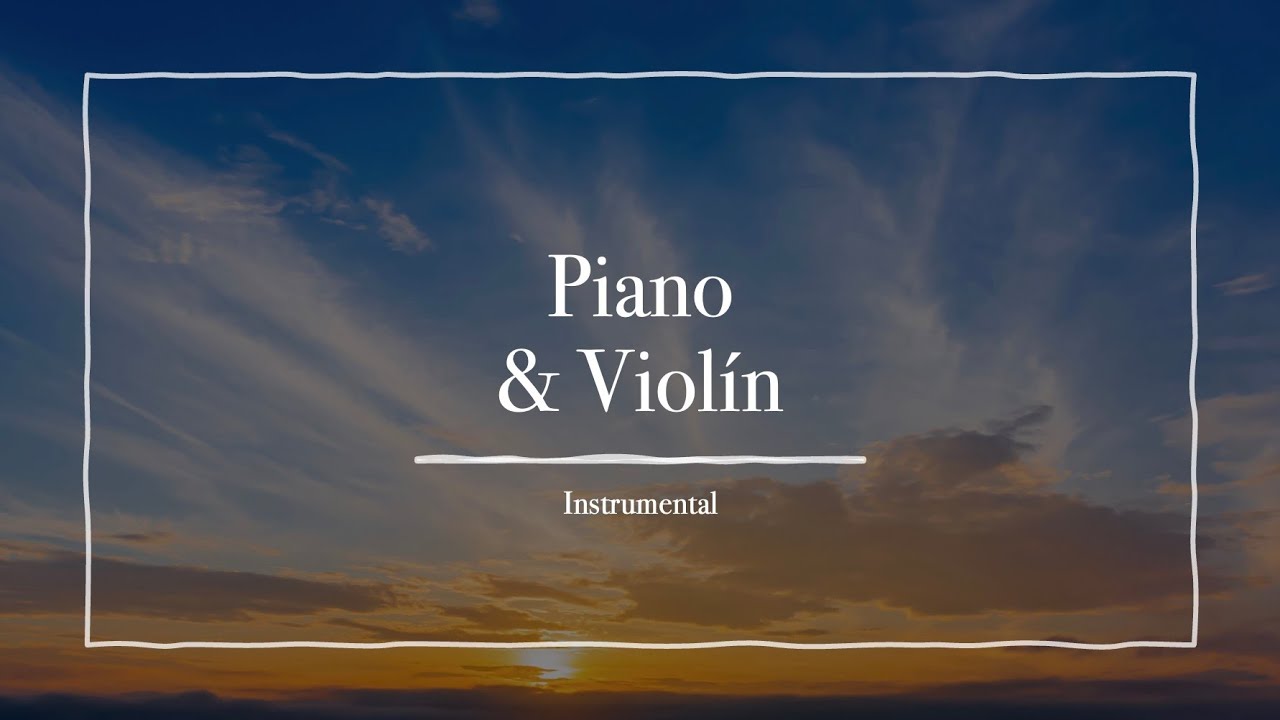MÚSICA INSTRUMENTAL PIANO Y VIOLÍN / PIANO Y VIOLÍN SUAVE / MUSICA PARA ...