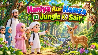 Haaniya Aur Hamza Ki Jungle Ki Sair 🦌🌳 | Allah Ki Qudrat | Islamic Moral Story
