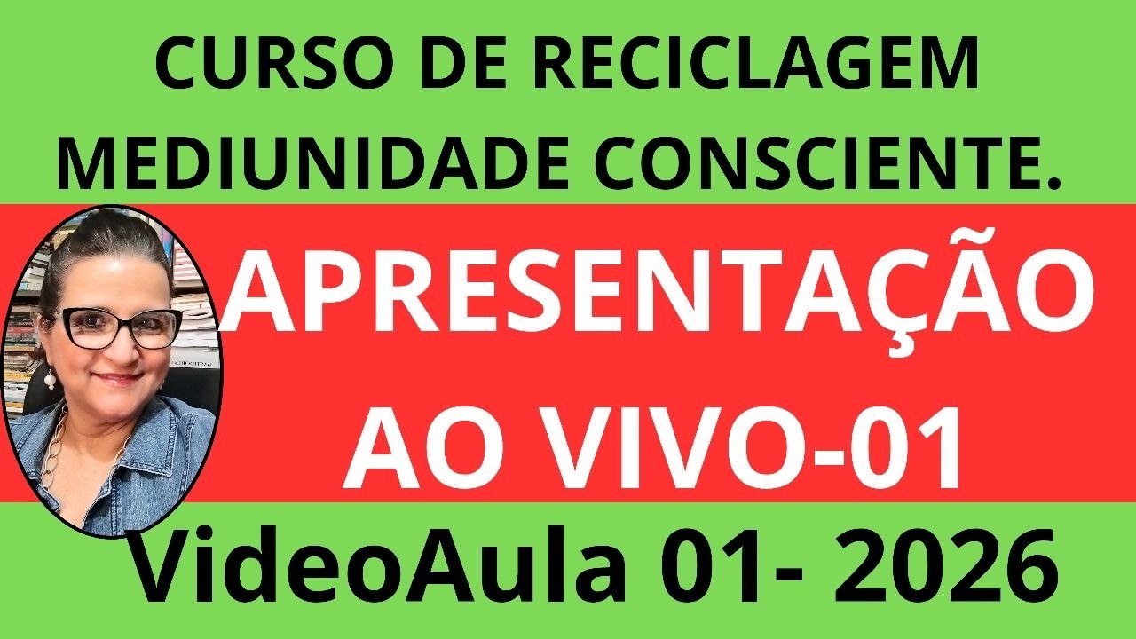 CURSO DE RECICLAGEM MEDIUNIDADE CONSCIENTE - APRESENTAÇÃO - 01