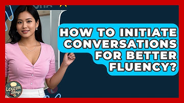 How To Initiate Conversations For Better Fluency? - Lexicon Lounge