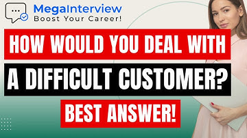 HOW WOULD YOU DEAL WITH A DIFFICULT CUSTOMER? (BEST ANSWER from JOB INTERVIEW COACH in 2023!)
