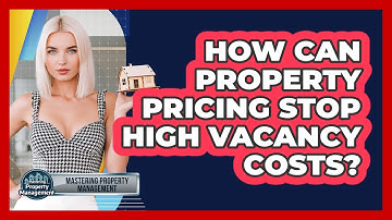 How Can Property Pricing Stop High Vacancy Costs? - Mastering Property Management