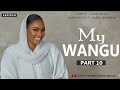 MY WANGU PART 10 MWISHO