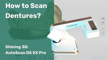 Shining 3D: AutoScan DS EX Pro - How to Scan Dentures?