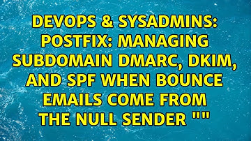 Postfix: Managing Subdomain DMARC, DKIM, and SPF when bounce emails come from the null sender "＜＞"