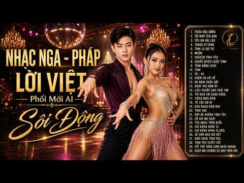 NHẠC NGA, PHÁP (Lời Việt) PHỐI MỚI AI HIỆN ĐẠI Giọng Ca Hay Chưa Từng Có - Lk Hải Ngoại Sôi Động