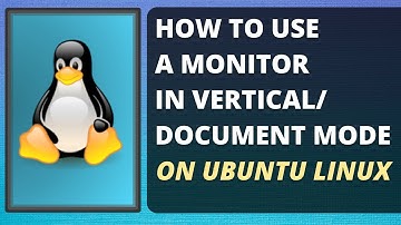 How To Use a Monitor In Vertical/Document Mode In Ubuntu Linux