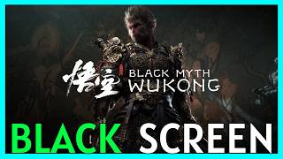 Fix Black Myth Wukong Stuck on Black Screen