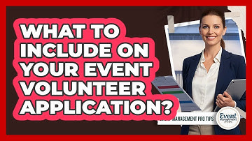 What To Include On Your Event Volunteer Application?