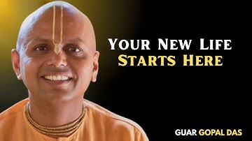 Your New Life Starts Here | Guar Gopal Das